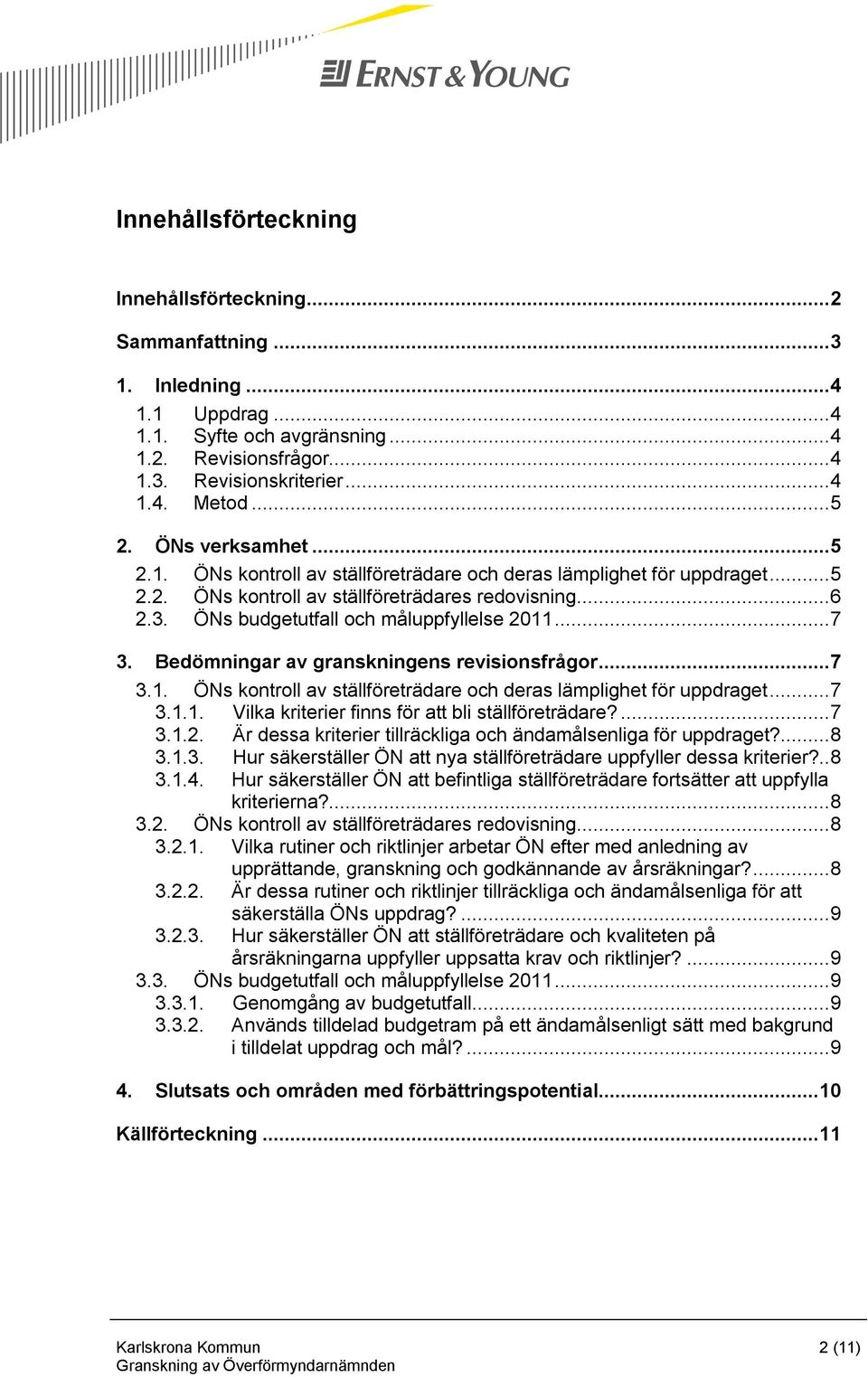 ..7 3. Bedömningar av granskningens revisionsfrågor...7 3.1. ÖNs kontroll av ställföreträdare och deras lämplighet för uppdraget...7 3.1.1. Vilka kriterier finns för att bli ställföreträdare?...7 3.1.2.