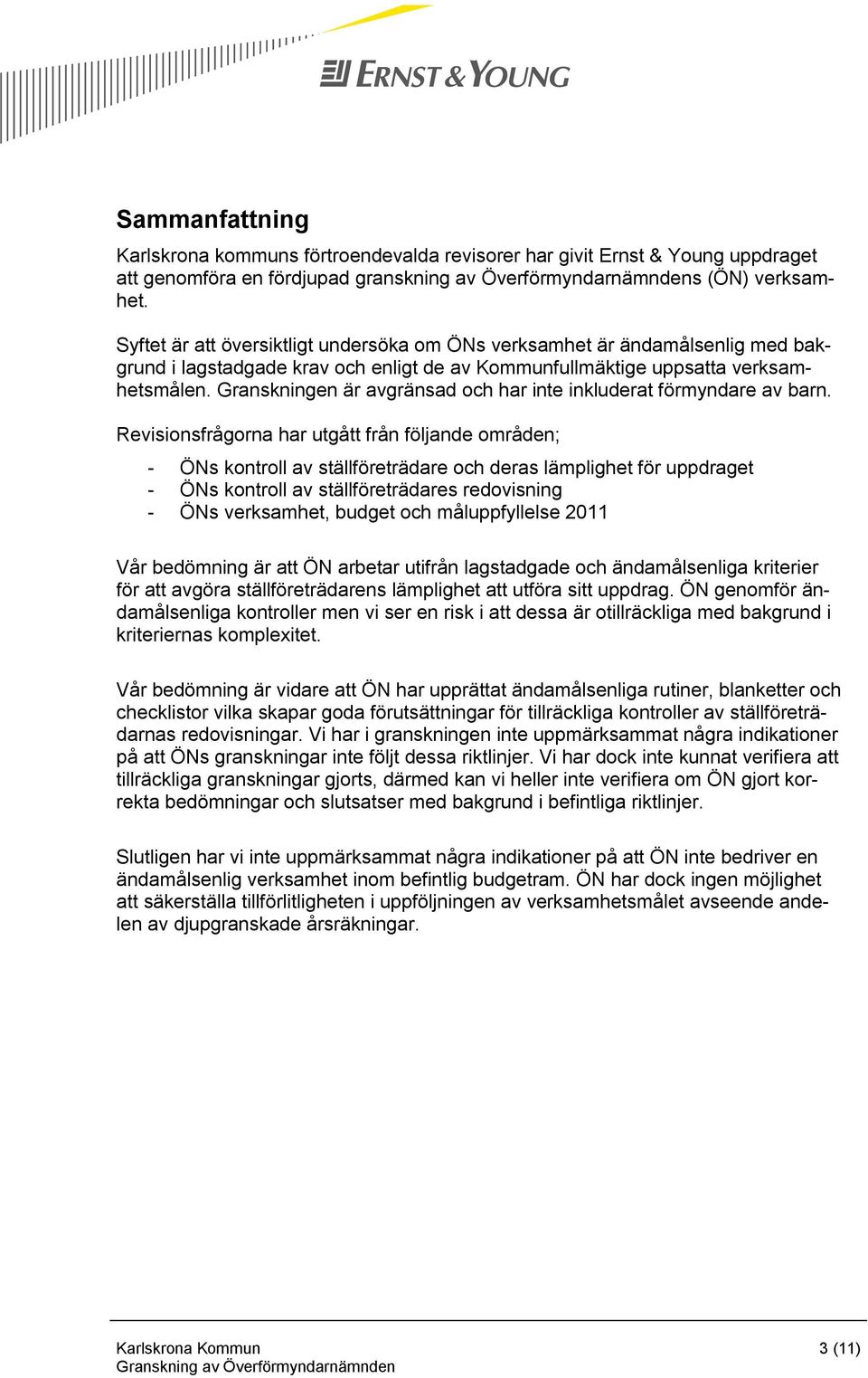 Granskningen är avgränsad och har inte inkluderat förmyndare av barn.