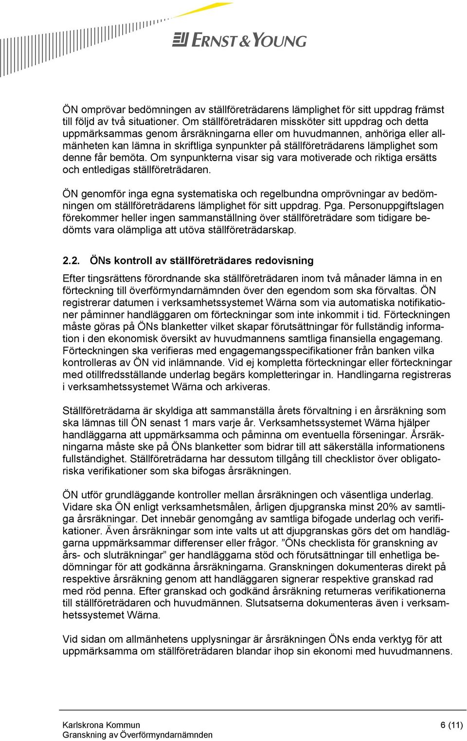 lämplighet som denne får bemöta. Om synpunkterna visar sig vara motiverade och riktiga ersätts och entledigas ställföreträdaren.