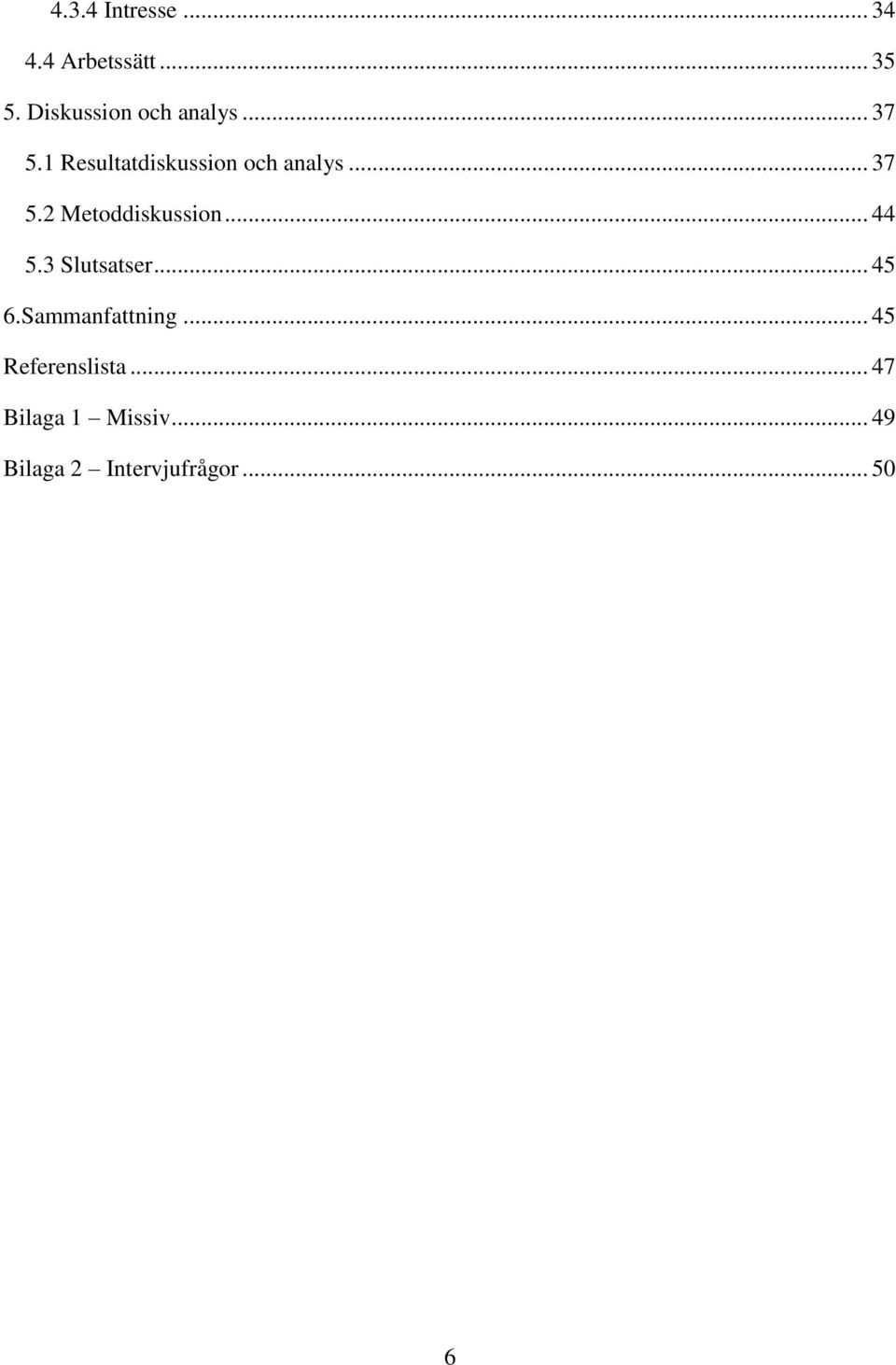 .. 37 5.2 Metoddiskussion... 44 5.3 Slutsatser... 45 6.