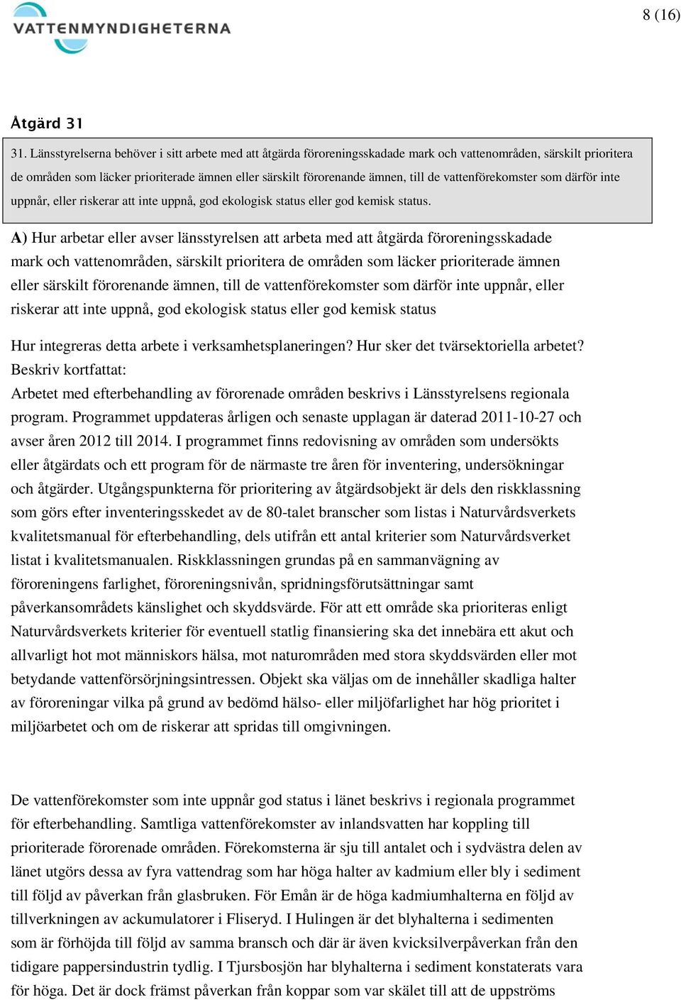 vattenförekomster som därför inte uppnår, eller riskerar att inte uppnå, god ekologisk status eller god kemisk status.