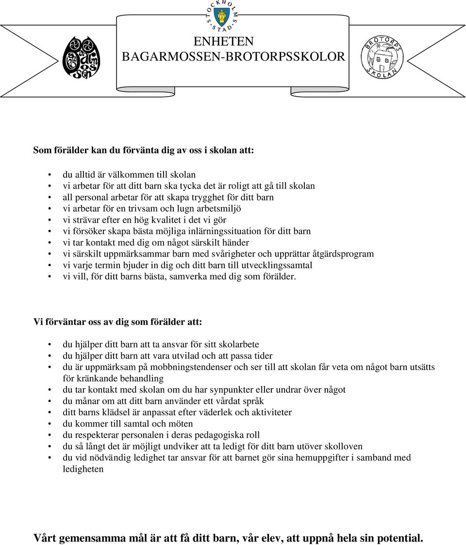 med dig om något särskilt händer vi särskilt uppmärksammar barn med svårigheter och upprättar åtgärdsprogram vi varje termin bjuder in dig och ditt barn till utvecklingssamtal vi vill, för ditt barns