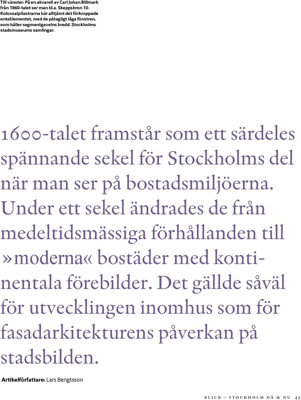 1600-talet framstår som ett särdeles spännande sekel för Stockholms del när man ser på bostadsmiljöerna.