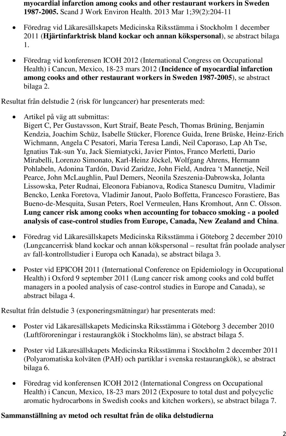 Föredrag vid konferensen ICOH 2012 (International Congress on Occupational Health) i Cancun, Mexico, 18-23 mars 2012 (Incidence of myocardial infarction among cooks and other restaurant workers in