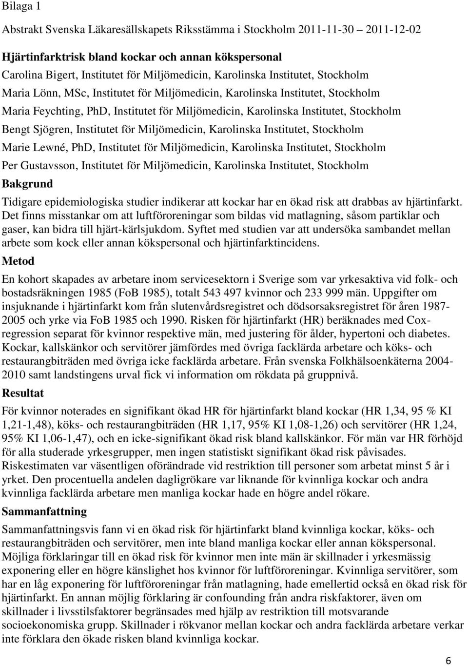 Institutet för Miljömedicin, Karolinska Institutet, Stockholm Marie Lewné, PhD, Institutet för Miljömedicin, Karolinska Institutet, Stockholm Per Gustavsson, Institutet för Miljömedicin, Karolinska