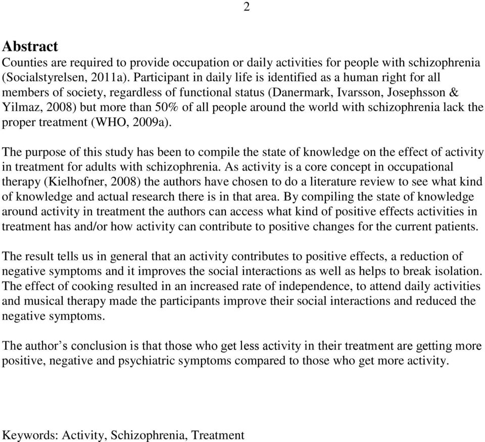 around the world with schizophrenia lack the proper treatment (WHO, 2009a).