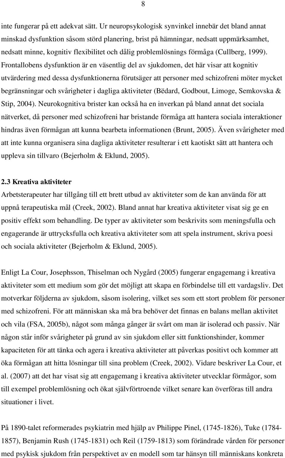 problemlösnings förmåga (Cullberg, 1999).