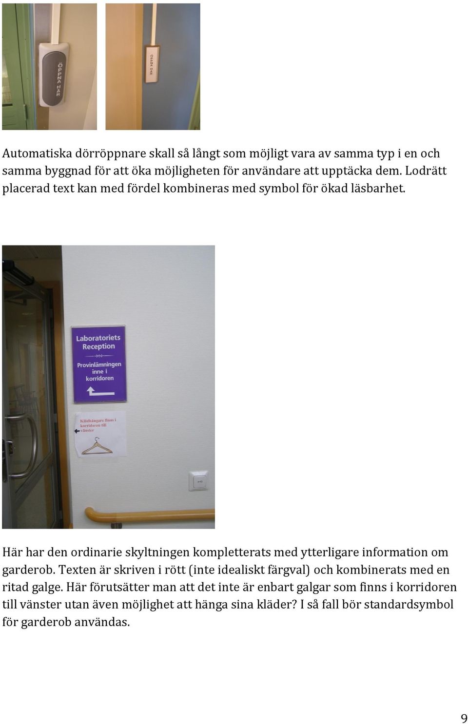 Här har den ordinarie skyltningen kompletterats med ytterligare information om garderob.