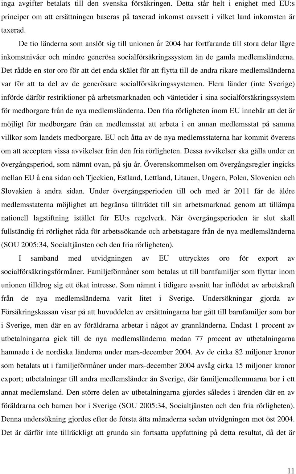 Det rådde en stor oro för att det enda skälet för att flytta till de andra rikare medlemsländerna var för att ta del av de generösare socialförsäkringssystemen.