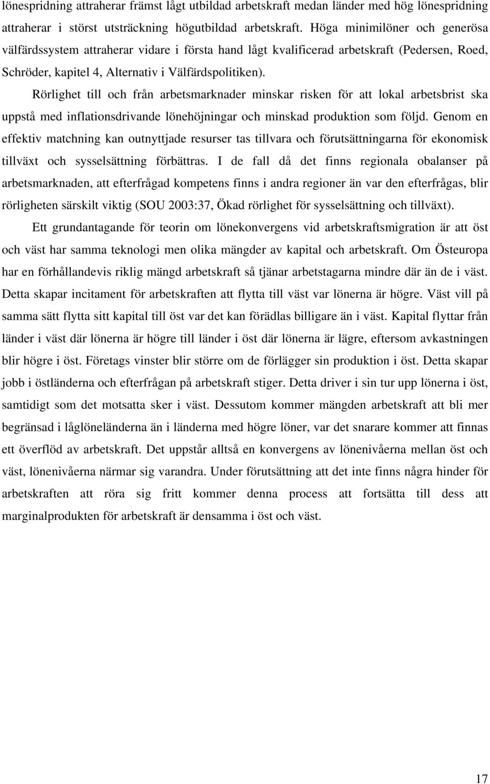 Rörlighet till och från arbetsmarknader minskar risken för att lokal arbetsbrist ska uppstå med inflationsdrivande lönehöjningar och minskad produktion som följd.