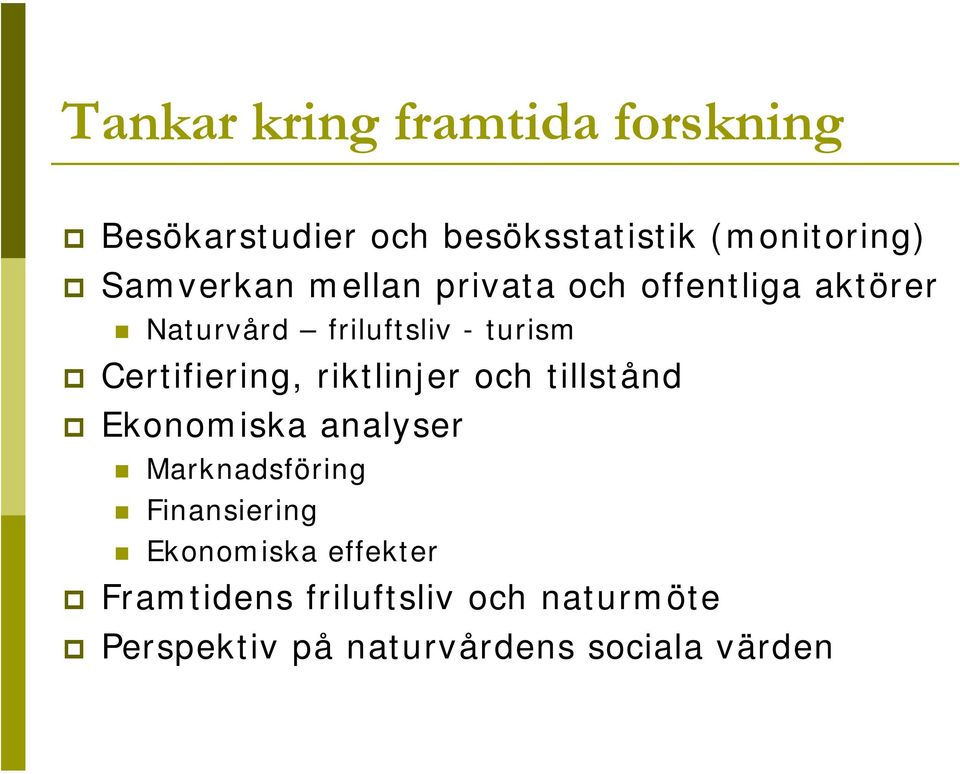 Certifiering, riktlinjer och tillstånd Ekonomiska analyser Marknadsföring