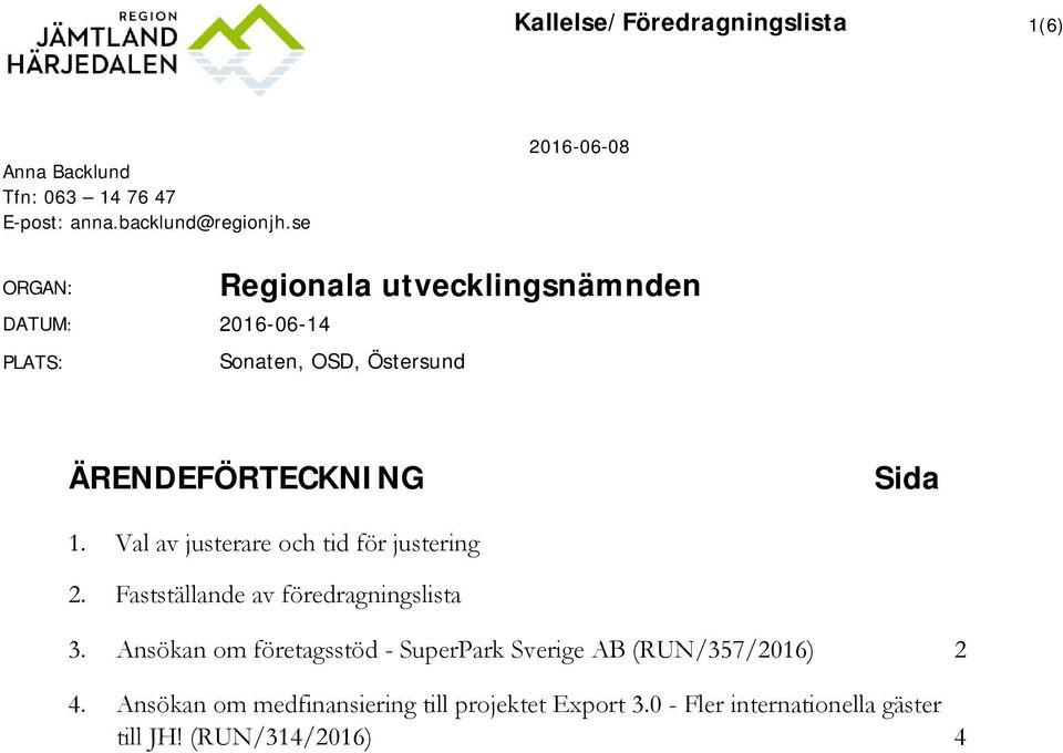 Sida 1. Val av justerare och tid för justering 2. Fastställande av föredragningslista 3.