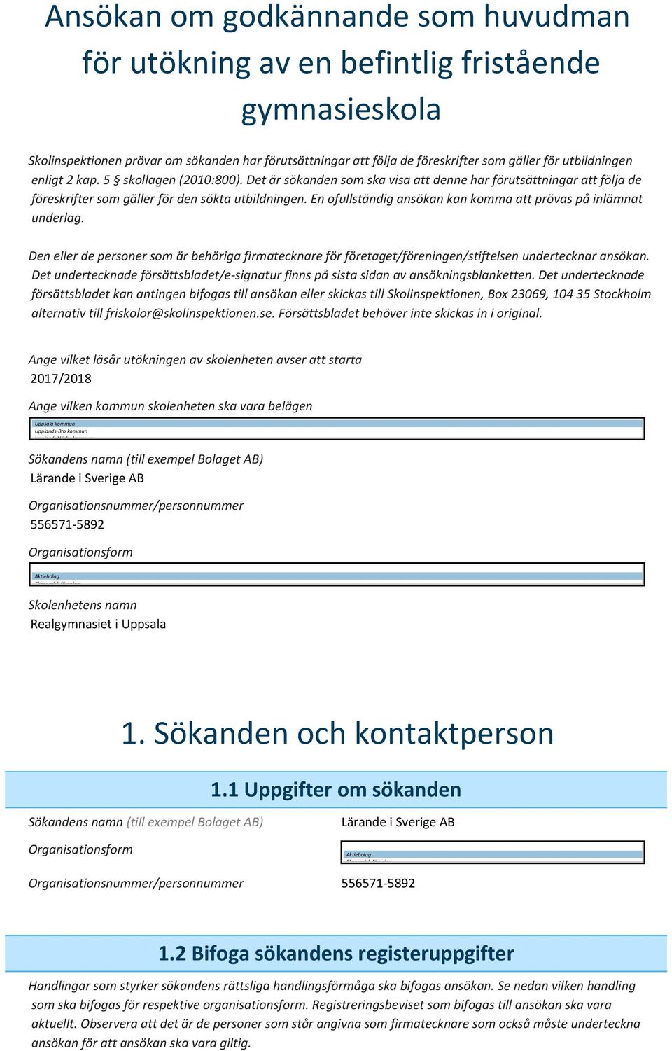 En ofullständig ansökan kan komma att prövas på inlämnat underlag. Den eller de personer som är behöriga firmatecknare för företaget/föreningen/stiftelsen undertecknar ansökan.