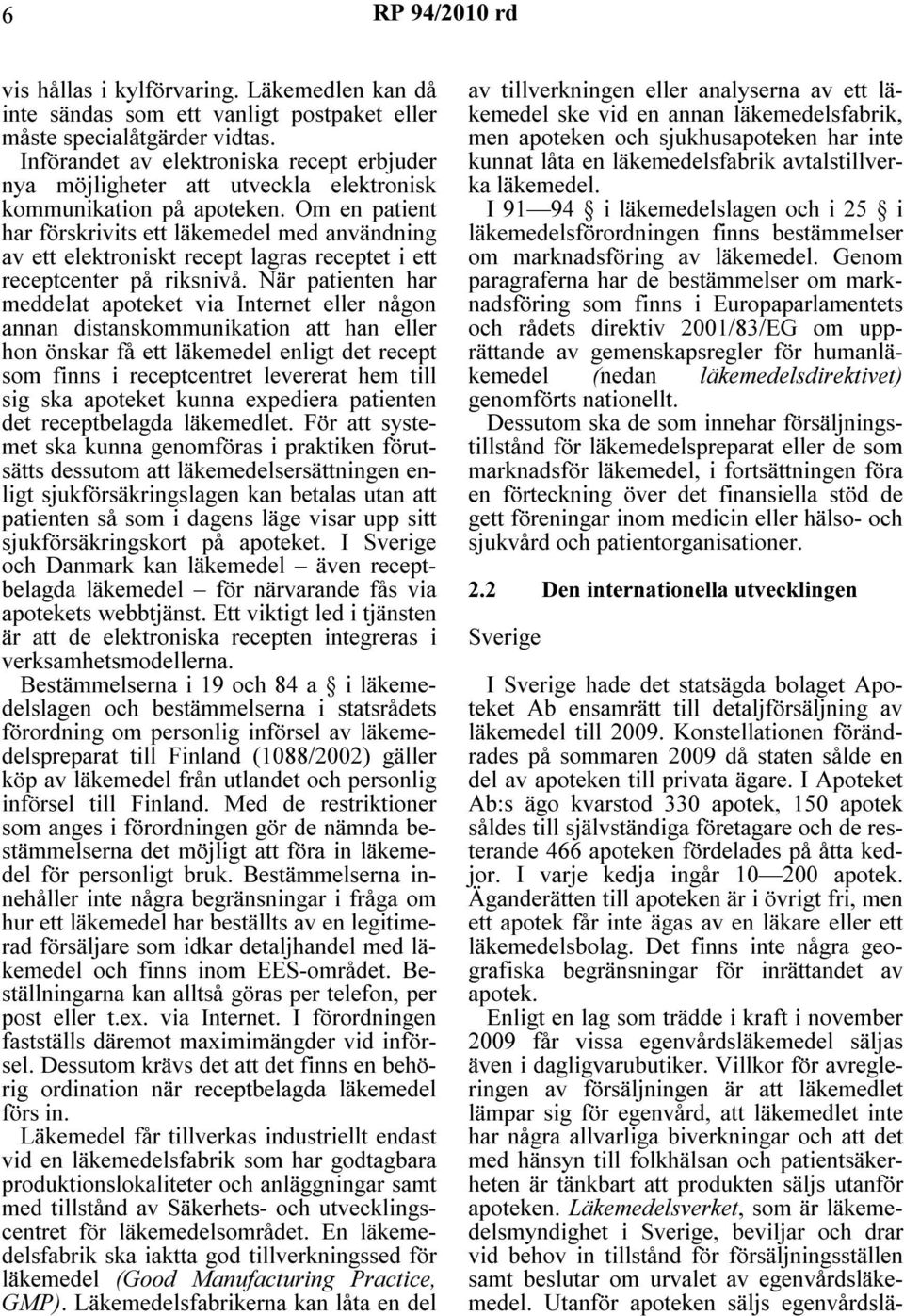 Om en patient har förskrivits ett läkemedel med användning av ett elektroniskt recept lagras receptet i ett receptcenter på riksnivå.