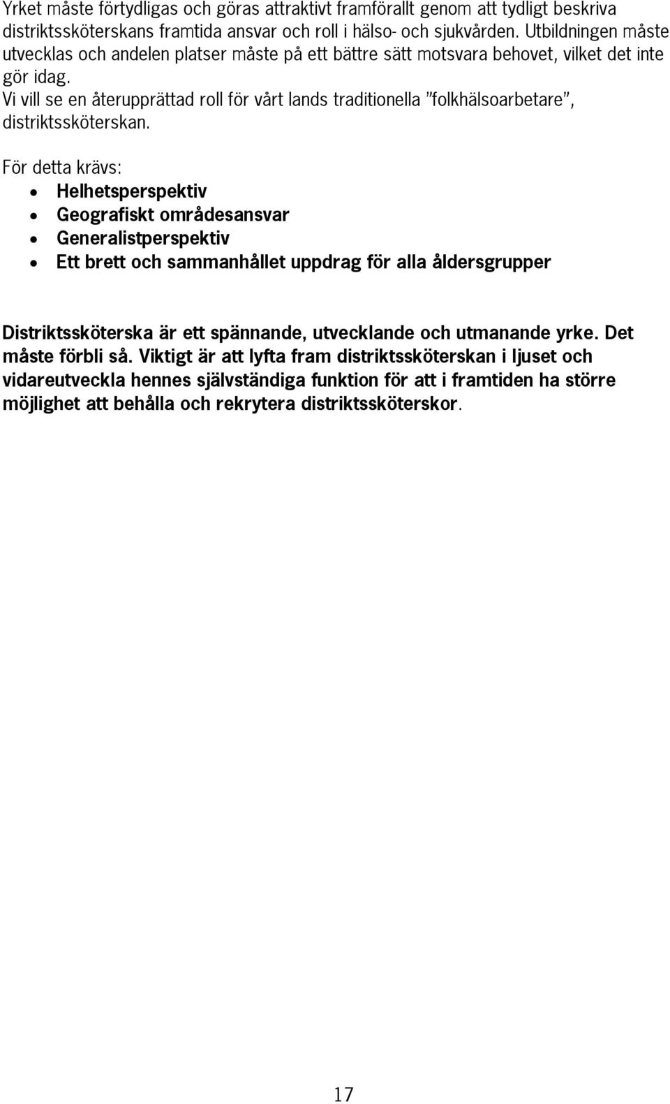 Vi vill se en återupprättad roll för vårt lands traditionella folkhälsoarbetare, distriktssköterskan.