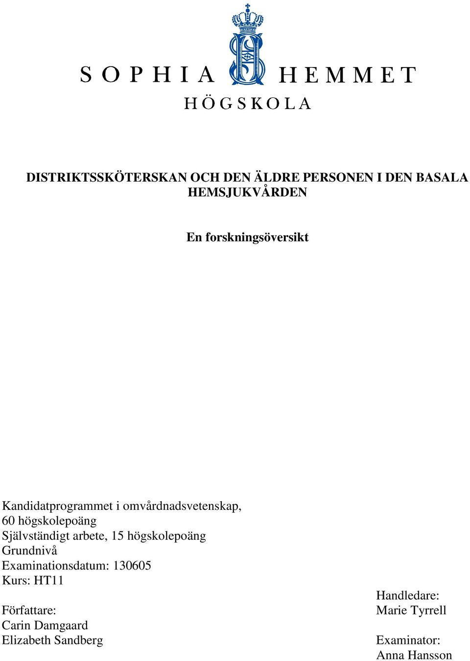 Självständigt arbete, 15 högskolepoäng Grundnivå Examinationsdatum: 130605 Kurs: