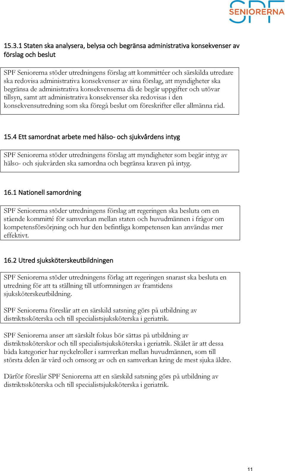 i den konsekvensutredning som ska föregå beslut om föreskrifter eller allmänna råd. 15.