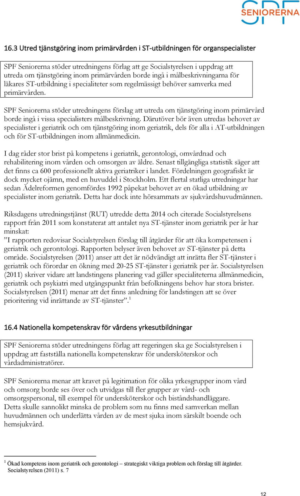 SPF Seniorerna stöder utredningens förslag att utreda om tjänstgöring inom primärvård borde ingå i vissa specialisters målbeskrivning.