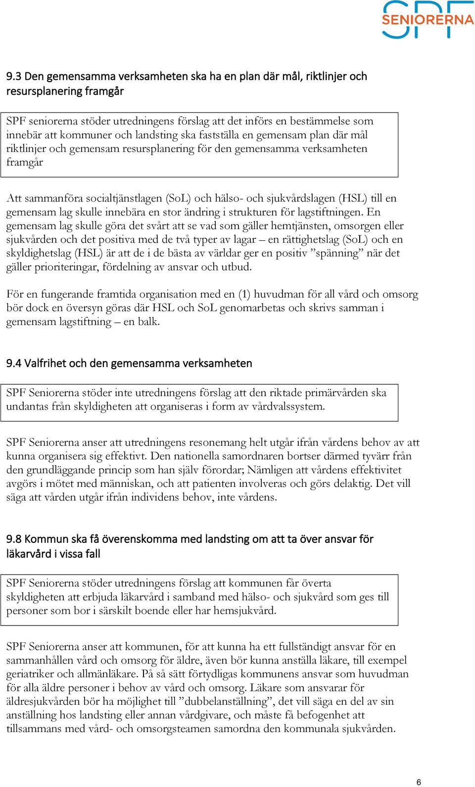 (HSL) till en gemensam lag skulle innebära en stor ändring i strukturen för lagstiftningen.