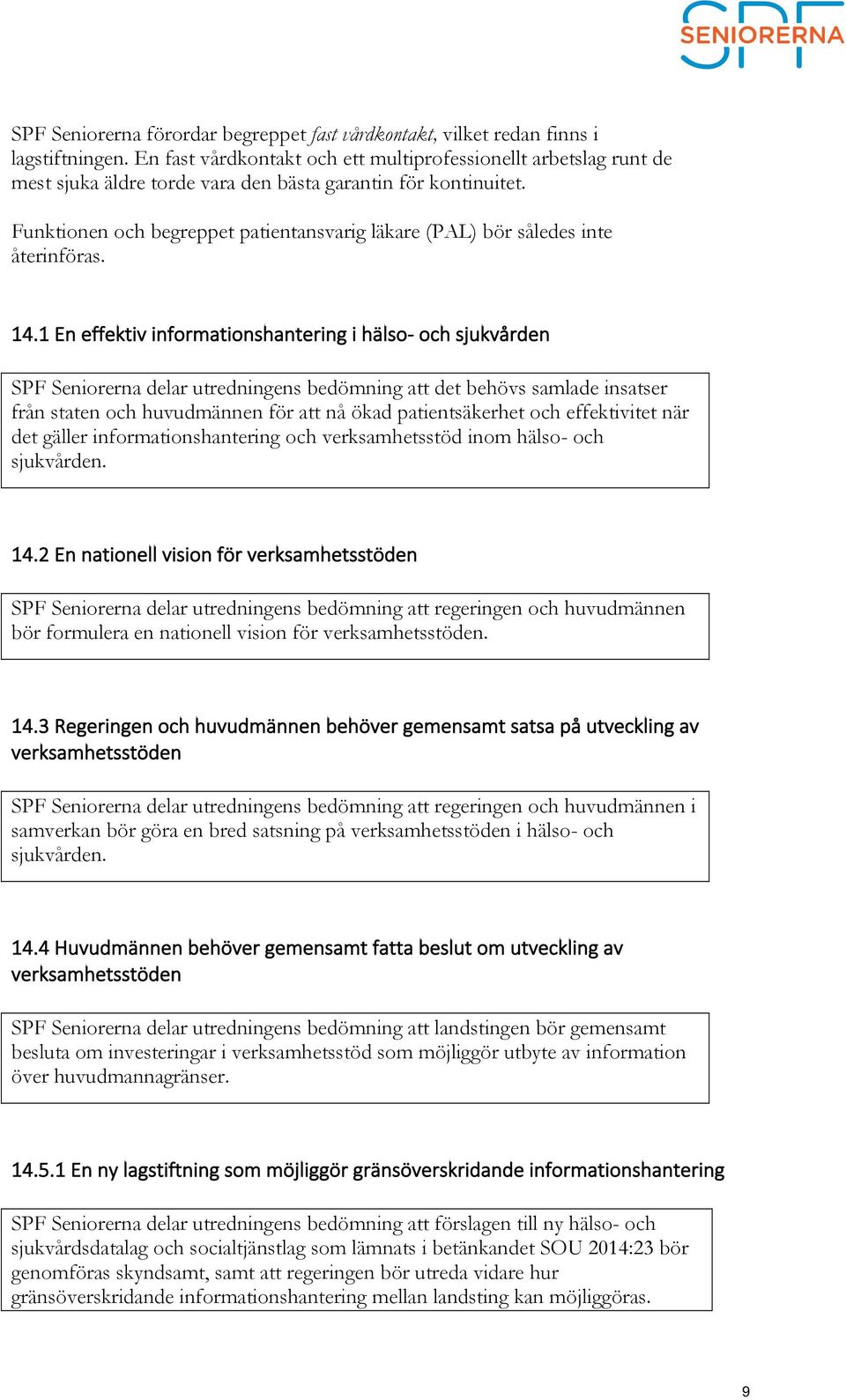 Funktionen och begreppet patientansvarig läkare (PAL) bör således inte återinföras. 14.