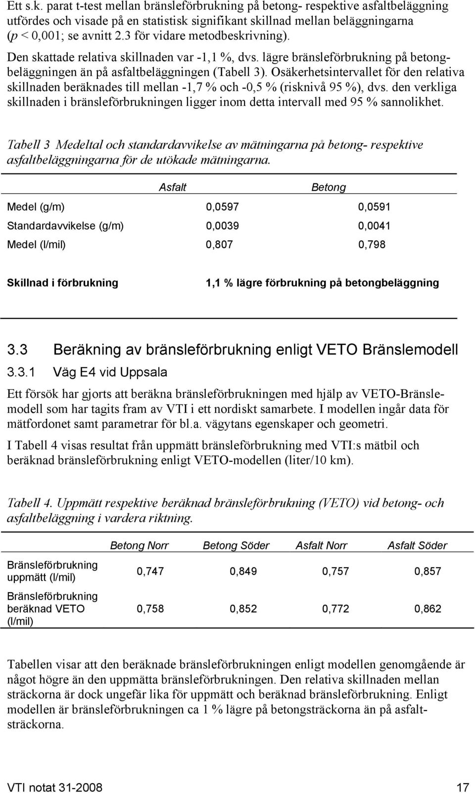 Osäkerhetsintervallet för den relativa skillnaden beräknades till mellan -1,7 % och -0,5 % (risknivå 95 %), dvs.