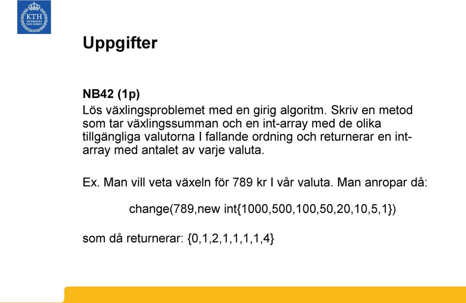 fallande ordning och returnerar en intarray med antalet av varje valuta. Ex.