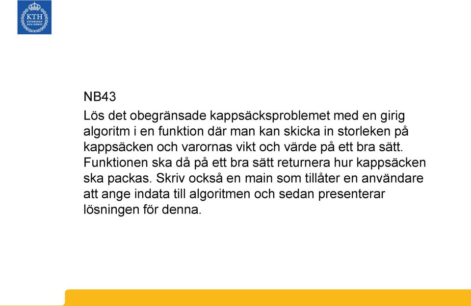 Funktionen ska då på ett bra sätt returnera hur kappsäcken ska packas.