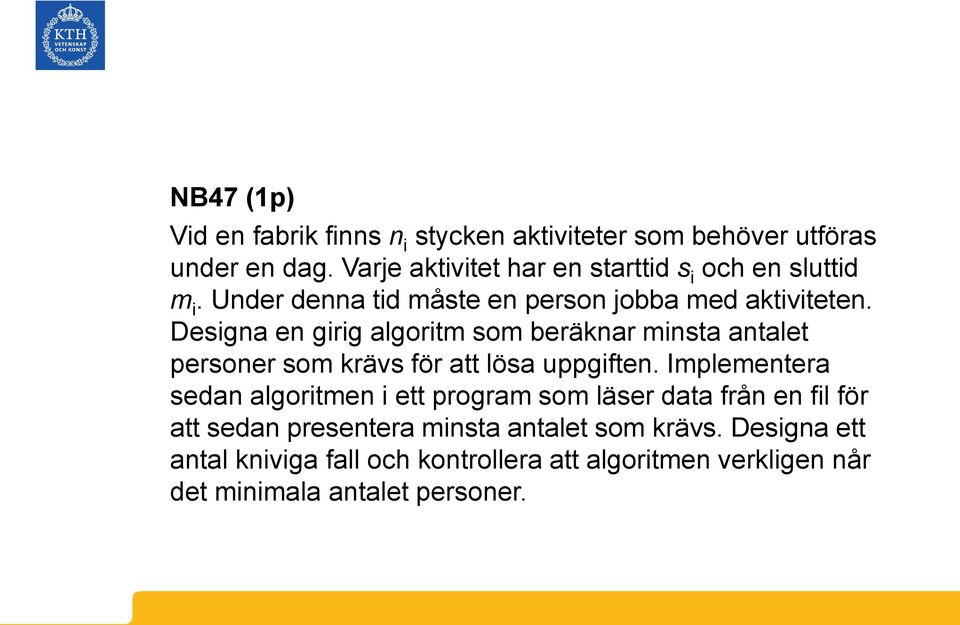 Designa en girig algoritm som beräknar minsta antalet personer som krävs för att lösa uppgiften.