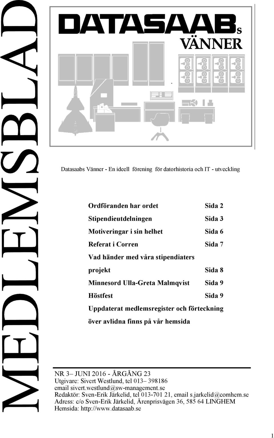 och förteckning över avlidna finns på vår hemsida NR 3 JUNI 2016 - ÅRGÅNG 23 Utgivare: Sivert Westlund, tel 013 398186 email sivert.westlund@sw-management.