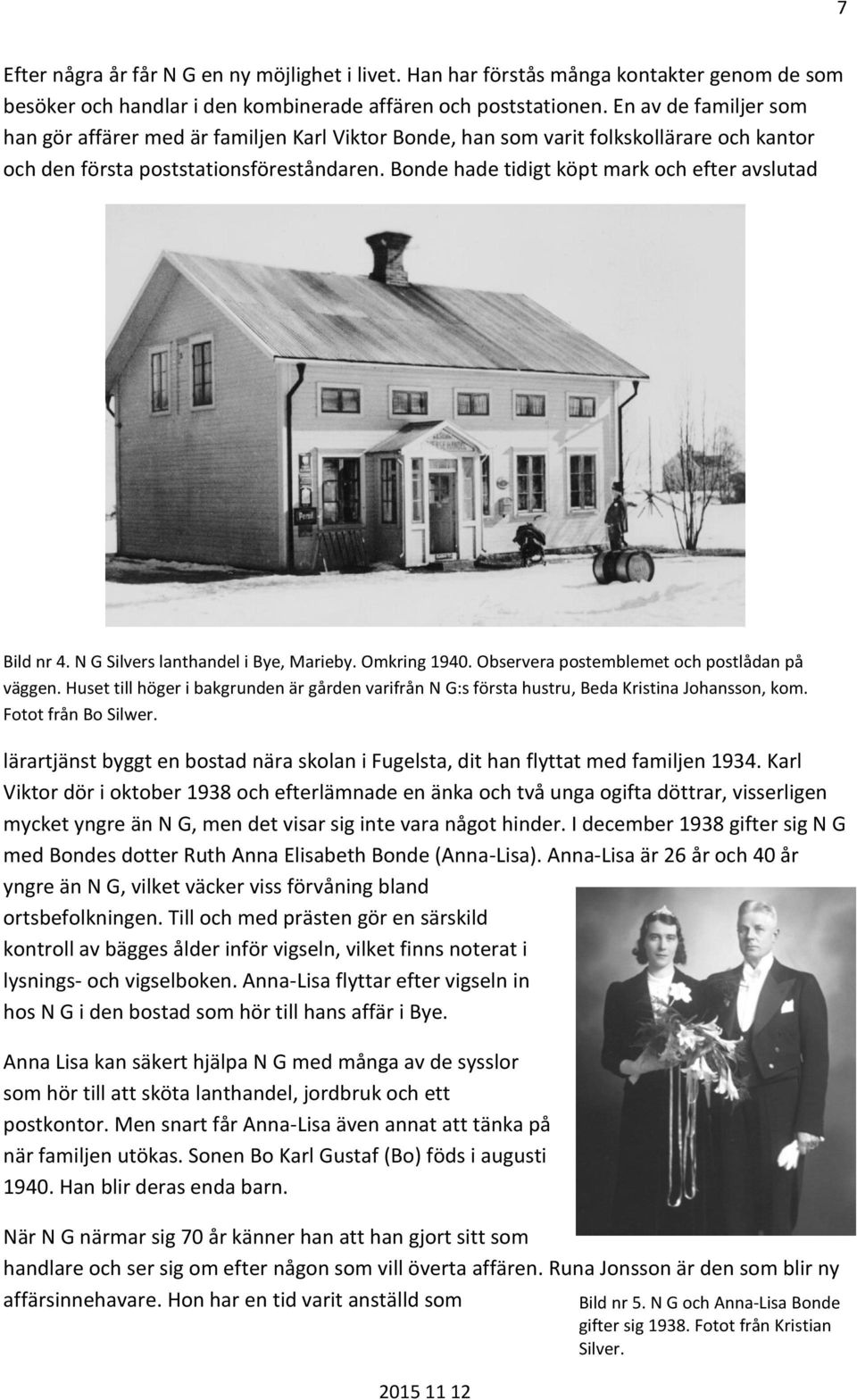 Bonde hade tidigt köpt mark och efter avslutad Bild nr 4. N G Silvers lanthandel i Bye, Marieby. Omkring 1940. Observera postemblemet och postlådan på väggen.