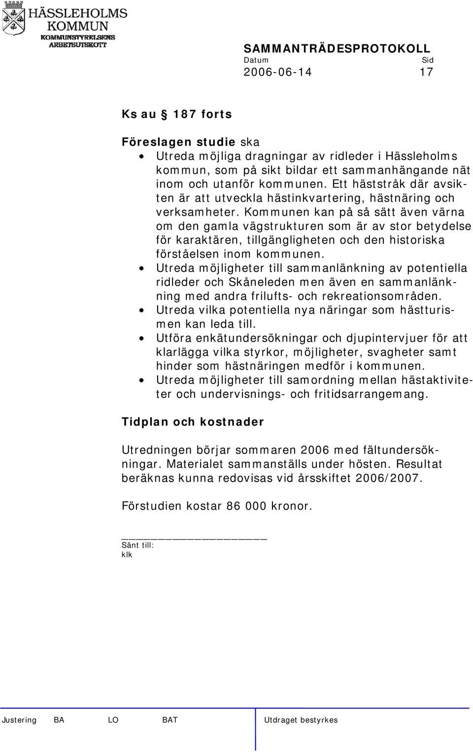 Kommunen kan på så sätt även värna om den gamla vägstrukturen som är av stor betydelse för karaktären, tillgängligheten och den historiska förståelsen inom kommunen.