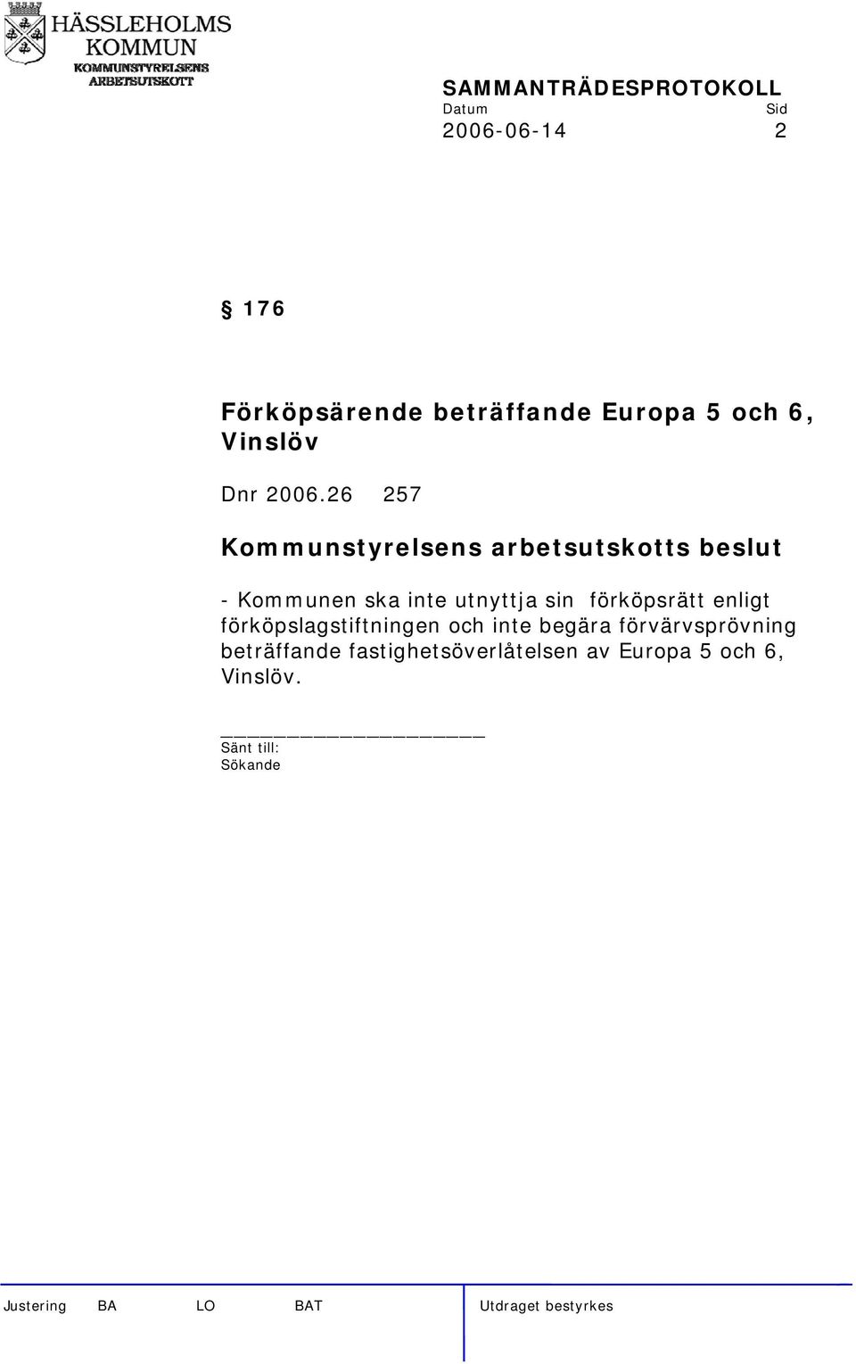 26 257 - Kommunen ska inte utnyttja sin förköpsrätt enligt