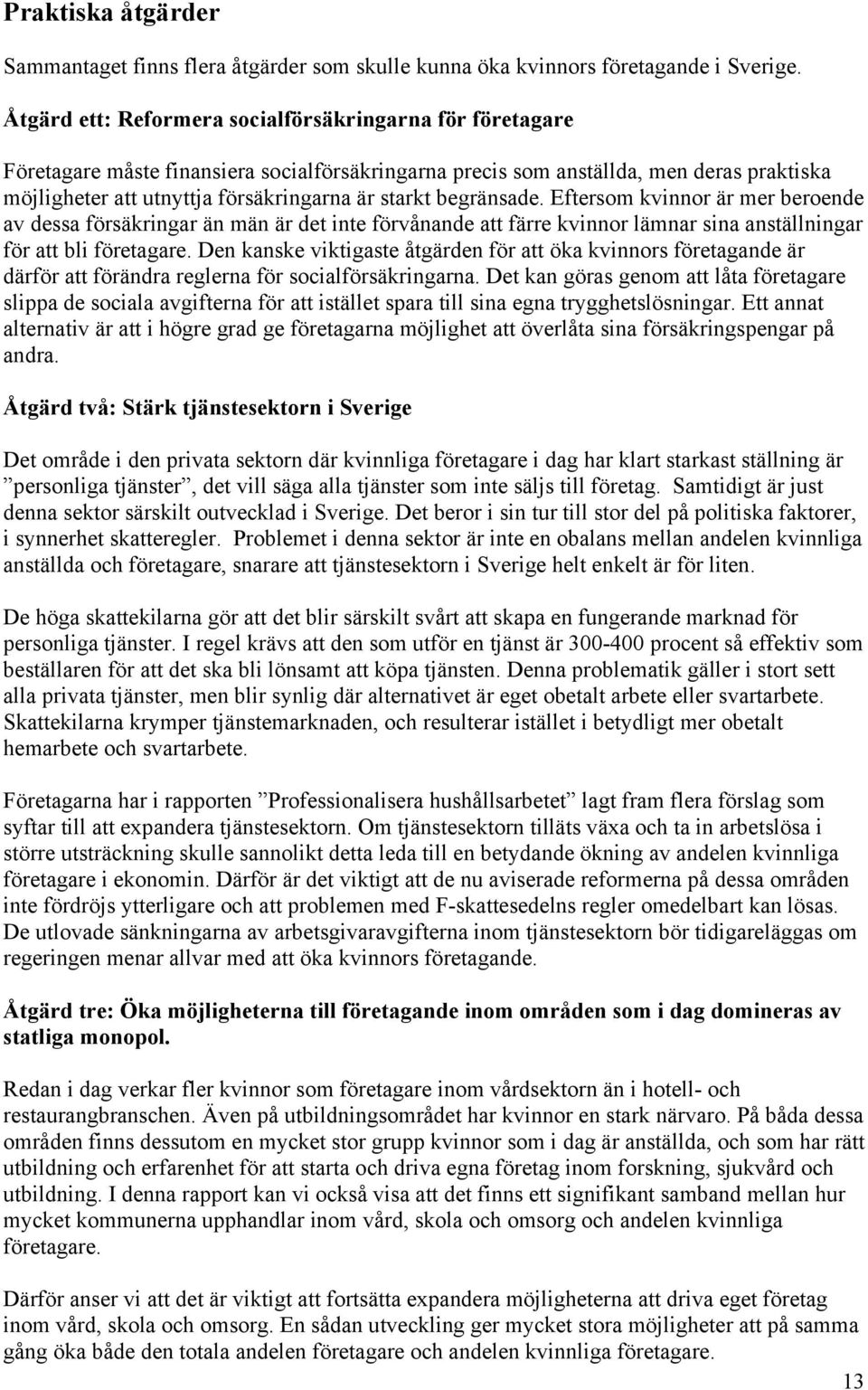 begränsade. Eftersom är mer beroende av dessa försäkringar än är det inte förvånande att färre lämnar sina anställningar för att bli företagare.