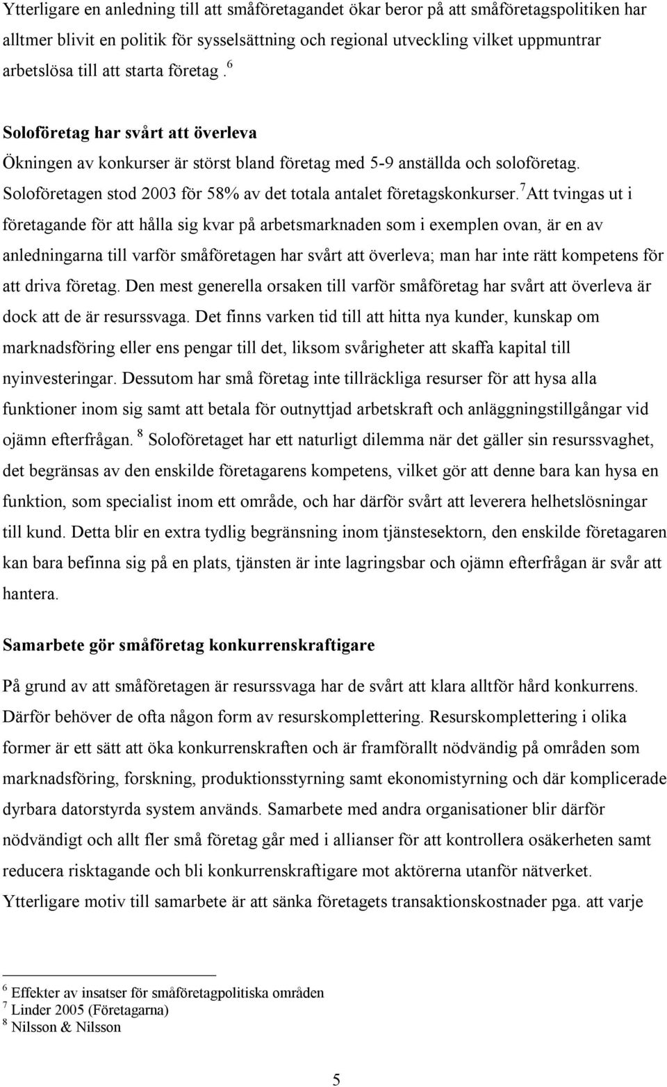 Soloföretagen stod 2003 för 58% av det totala antalet företagskonkurser.