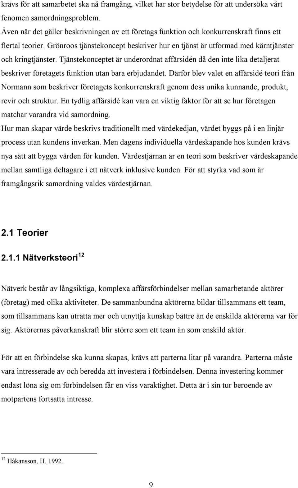 Grönroos tjänstekoncept beskriver hur en tjänst är utformad med kärntjänster och kringtjänster.