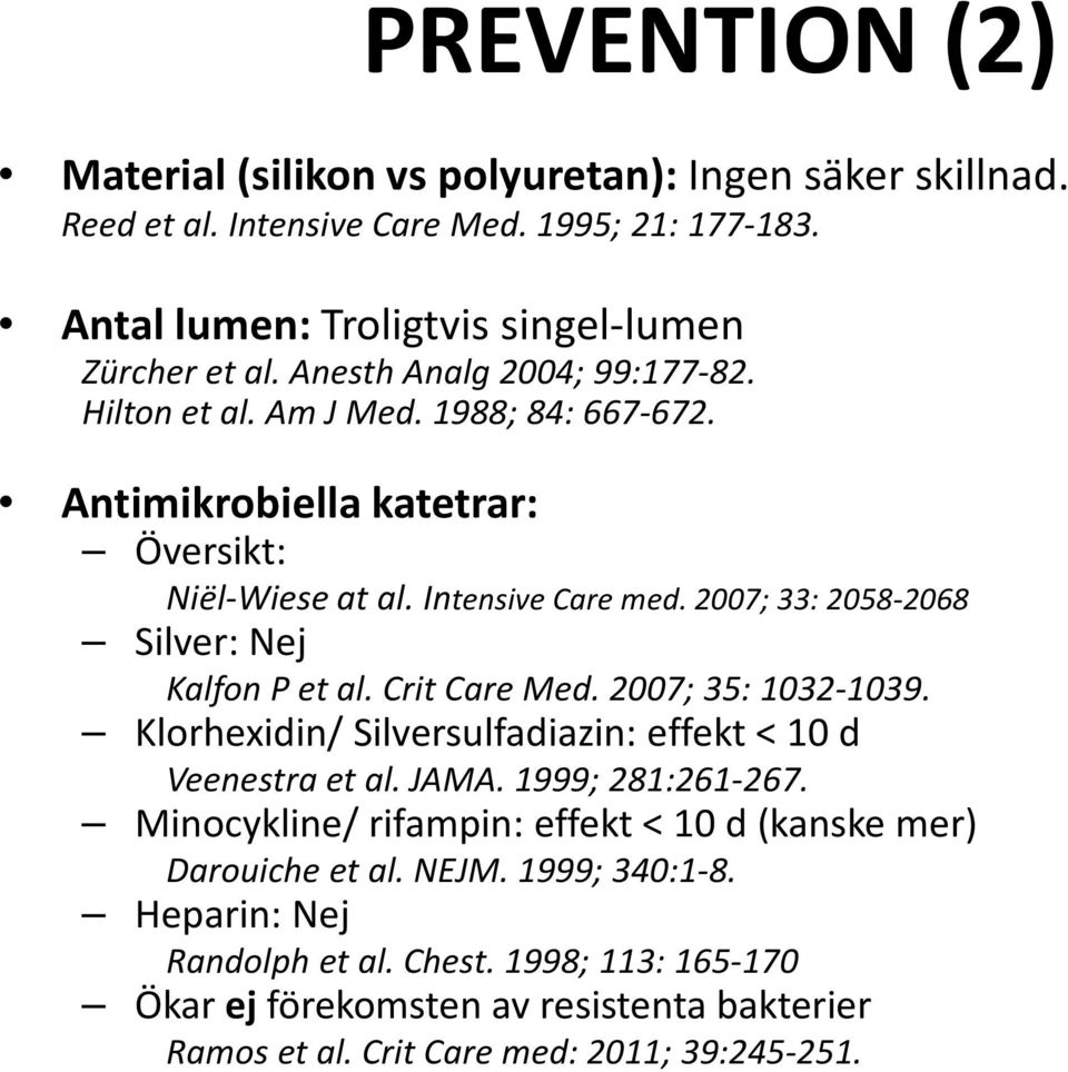 2007; 33: 2058-2068 Silver: Nej KalfonP et al. CritCare Med. 2007; 35: 1032-1039. Klorhexidin/ Silversulfadiazin: effekt < 10 d Veenestra et al. JAMA. 1999; 281:261-267.