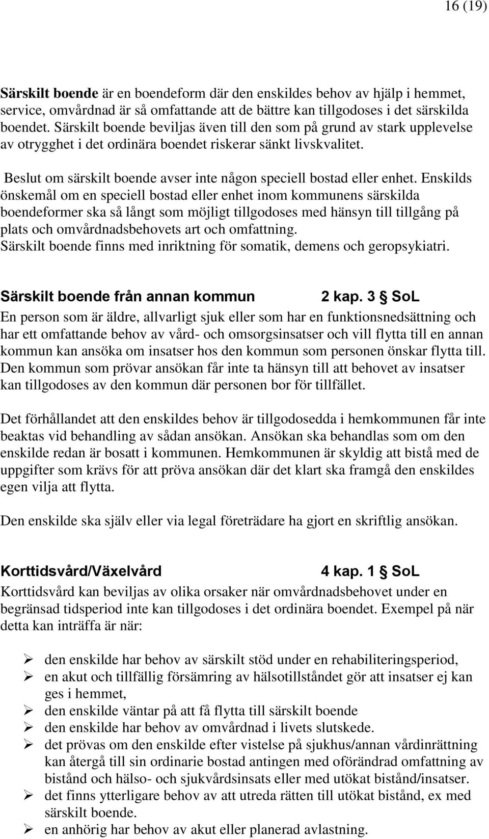 Beslut om särskilt boende avser inte någon speciell bostad eller enhet.