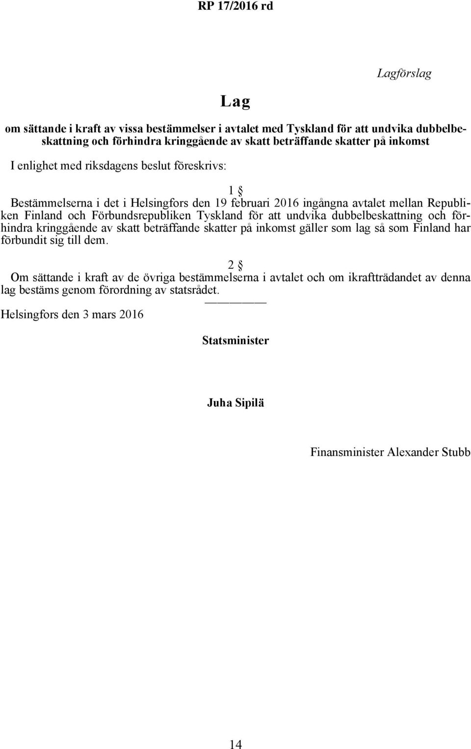 undvika dubbelbeskattning och förhindra kringgående av skatt beträffande skatter på inkomst gäller som lag så som Finland har förbundit sig till dem.