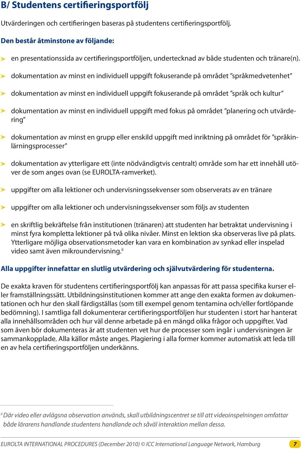 dokumentation av minst en individuell uppgift fokuserande på området språkmedvetenhet dokumentation av minst en individuell uppgift fokuserande på området språk och kultur dokumentation av minst en