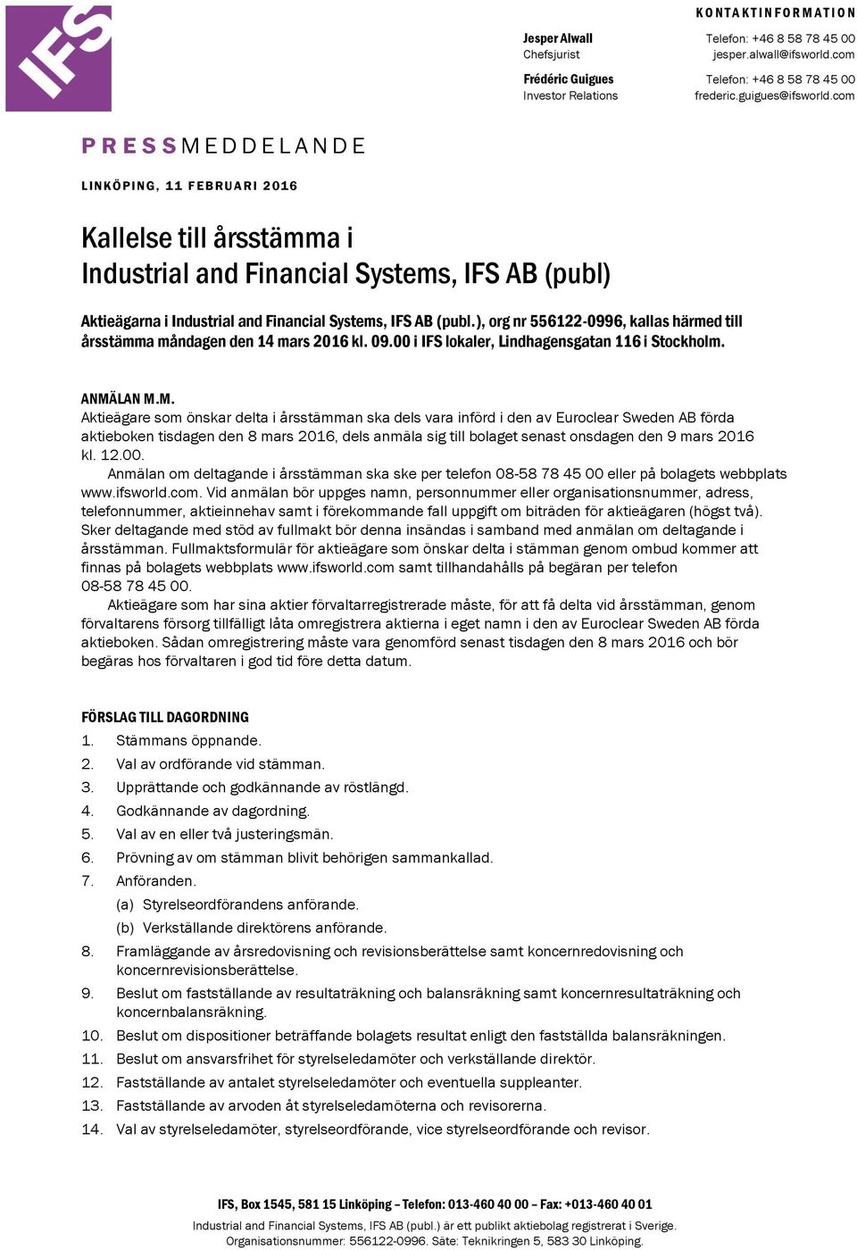 com P R E S S M E D D E L A N D E LINKÖ PI NG, 11 FEBRUARI 2 016 Kallelse till årsstämma i Industrial and Financial Systems, IFS AB (publ) Aktieägarna i Industrial and Financial Systems, IFS AB (publ.