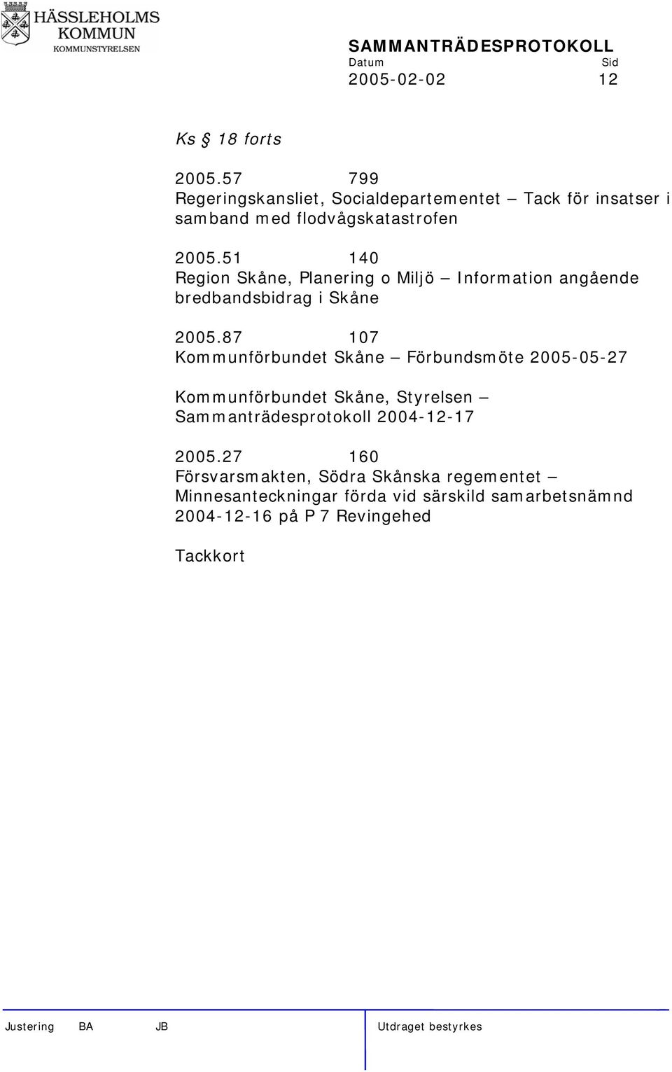 51 140 Region Skåne, Planering o Miljö Information angående bredbandsbidrag i Skåne 2005.