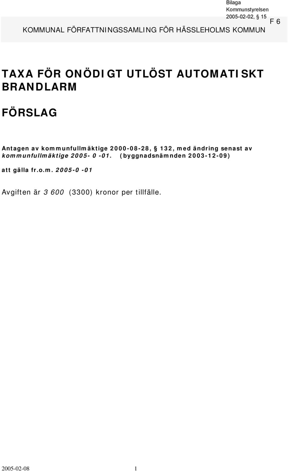 ändring senast av kommunfullmäktige 2005-0 -01.