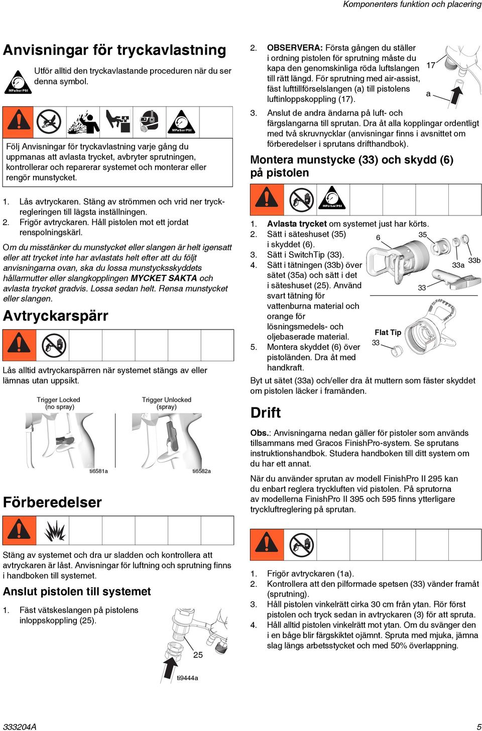 OBSERVERA: Första gången du ställer i ordning pistolen för sprutning måste du kapa den genomskinliga röda luftslangen 17 till rätt längd.