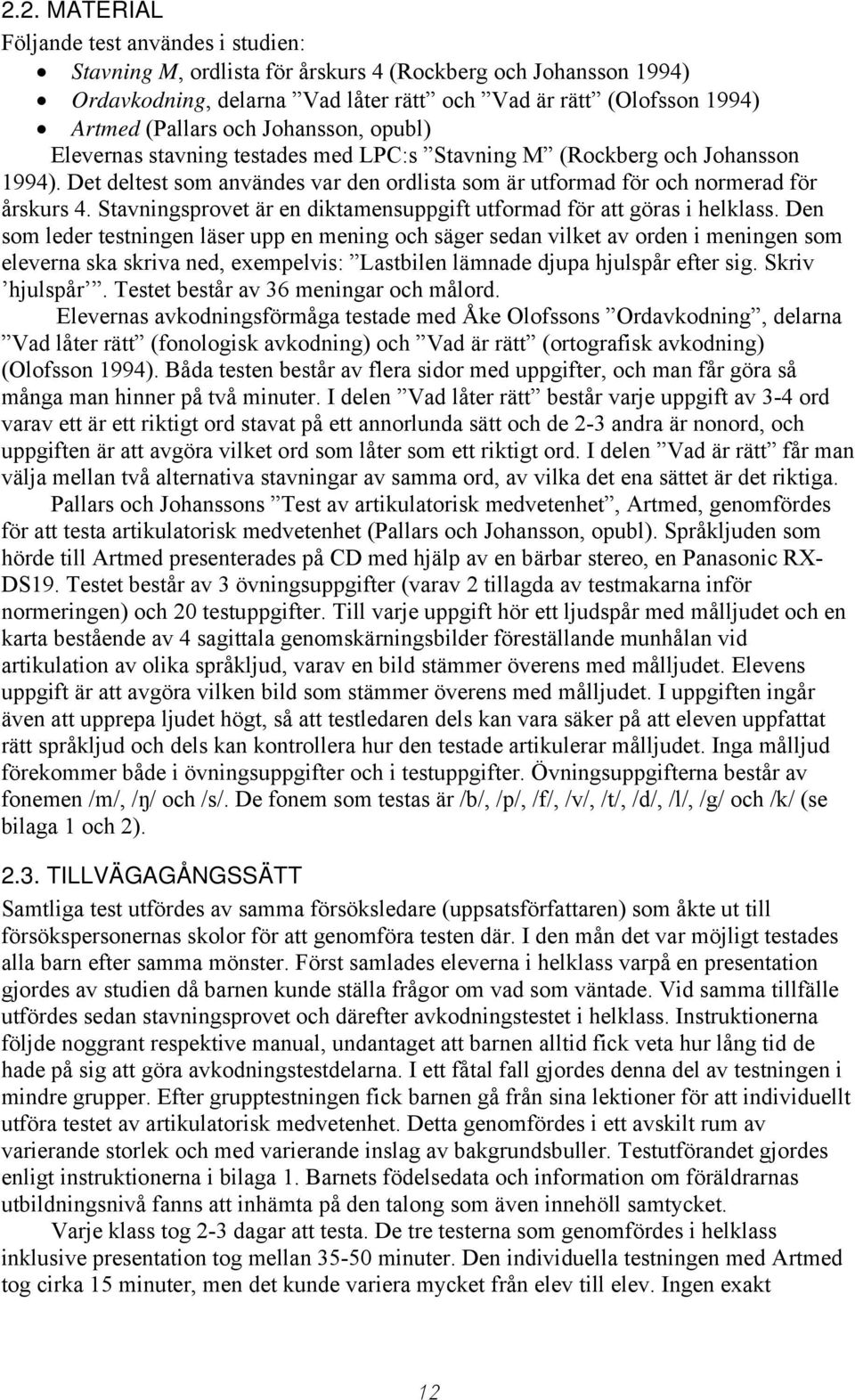 Stavningsprovet är en diktamensuppgift utformad för att göras i helklass.