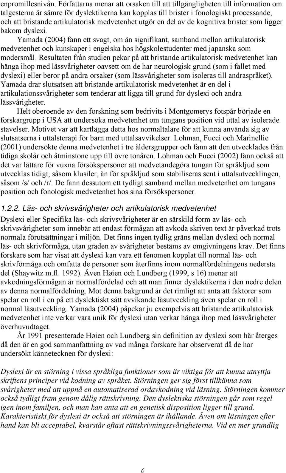 medvetenhet utgör en del av de kognitiva brister som ligger bakom dyslexi.