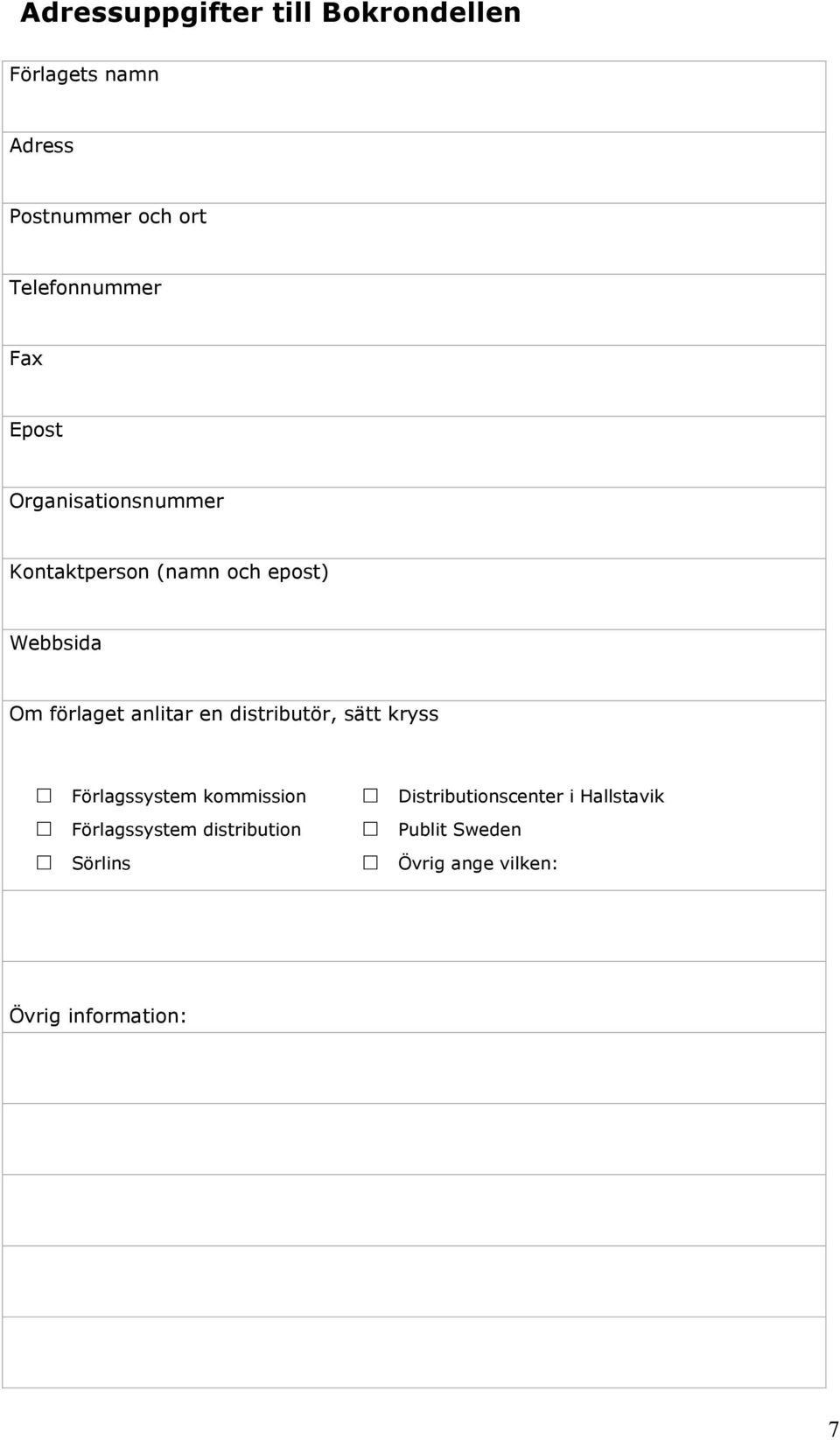 förlaget anlitar en distributör, sätt kryss Förlagssystem kommission Förlagssystem