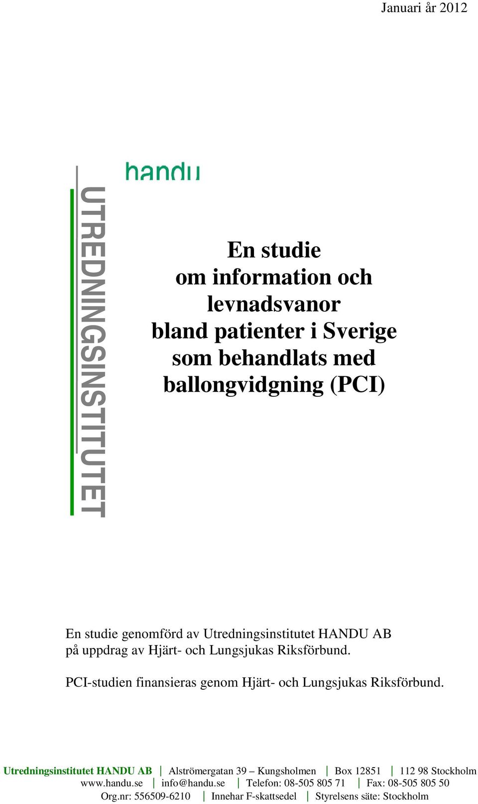 PCI-studien finansieras genom Hjärt- och Lungsjukas Riksförbund.