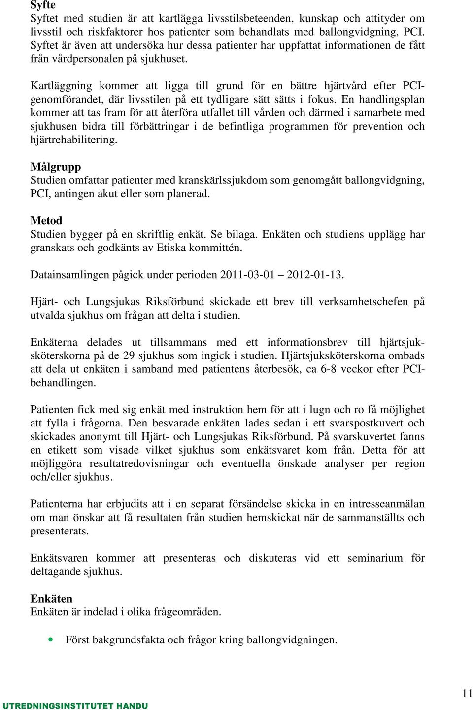 Kartläggning kommer att ligga till grund för en bättre hjärtvård efter PCIgenomförandet, där livsstilen på ett tydligare sätt sätts i fokus.