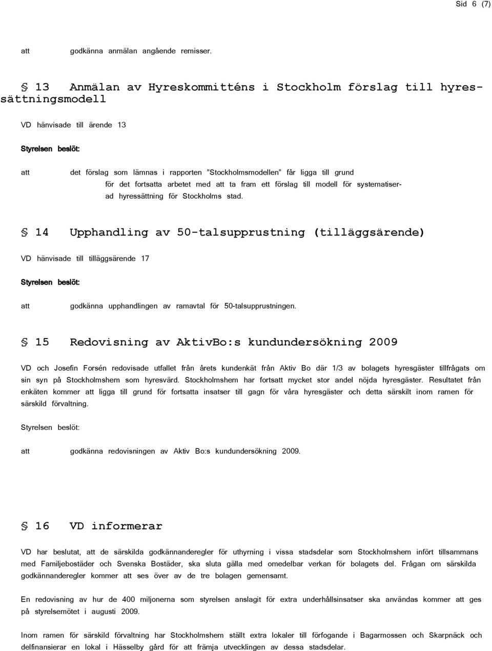 arbetet med ta fram ett förslag till modell för systematiserad hyressättning för Stockholms stad.