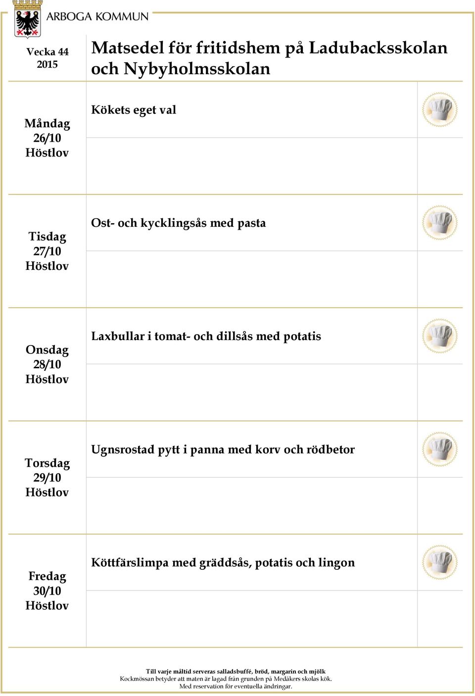 pasta 28/10 Laxbullar i tomat- och dillsås med potatis 29/10 Ugnsrostad